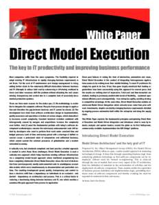 White Paper  Direct Model Execution The key to IT productivity and improving business performance Most companies suffer from the same symptoms. The flexibility required to adapt existing IT infrastructure to rapidly chan