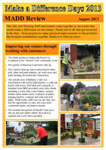 MADD Review  August 2013 This July saw Housing Staff and tenants come together to run events that would make a difference on our estates. Thank you to all who got involved