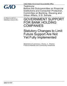 GAO-14-174T, GOVERNMENT SUPPORT FOR BANK HOLDING COMPANIES: Statutory Changes to Limit Future Support Are Not