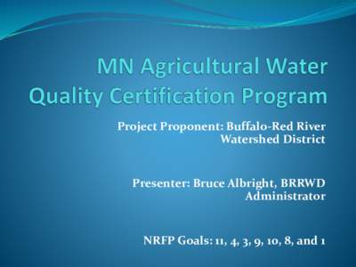 Project Proponent: Buffalo-Red River Watershed District Presenter: Bruce Albright, BRRWD Administrator