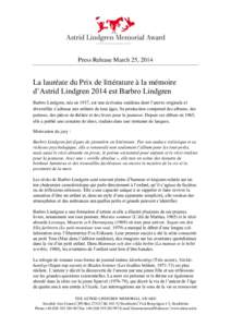 Press Release March 25, 2014  La lauréate du Prix de littérature à la mémoire d’Astrid Lindgren 2014 est Barbro Lindgren Barbro Lindgren, née en 1937, est une écrivaine suédoise dont l’œuvre originale et dive