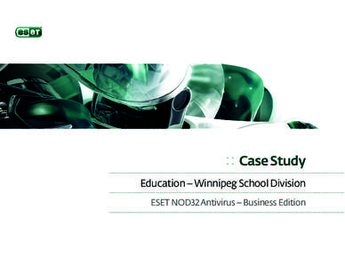: : Case Study Education – Winnipeg School Division ESET NOD32 Antivirus – Business Edition Northern Exposure Kenn Olson is a divisional computer electronics technician for