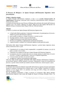 Il Processo di Bologna e lo Spazio Europeo dell’Istruzione Superiore: breve presentazione Origine e situazione attuale Lo Spazio Europeo dell’Istruzione Superiore si basa su un accordo intergovernativo di collaborazi