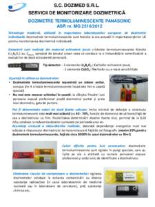 S.C. DOZIMED S.R.L. SERVICII DE MONITORIZARE DOZIMETRICĂ DOZIMETRE TERMOLUMINESCENTE PANASONIC ASR nr. MGTehnologie modernă, utilizată în majoritatea laboratoarelor europene de dozimetrie individuală. Doz