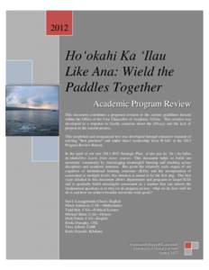 2012  Ho‘okahi Ka ‘Ilau Like Ana: Wield the Paddles Together Academic Program Review