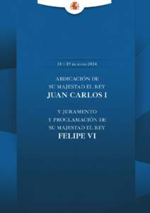 1  EL 2 DE JUNIO DE 2014, SU MAJESTAD EL REY JUAN CARLOS I ANUNCIÓ SU INTENCIÓN DE ABDICAR LA CORONA DE ESPAÑA. LA SANCIÓN Y PROMULGACIÓN DE LA LEY ORGÁNICA DE ABDICACIÓN DEL REY DE JUAN CARLOS I TENDRÁ LUGAR EL