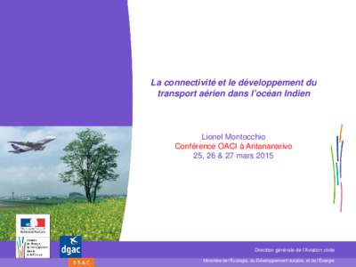 La connectivité et le développement du transport aérien dans l’océan Indien Lionel Montocchio Conférence OACI à Antananarivo 25, 26 & 27 mars 2015