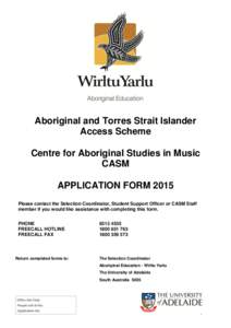 Aboriginal and Torres Strait Islander Access Scheme Centre for Aboriginal Studies in Music CASM APPLICATION FORM 2015 Please contact the Selection Coordinator, Student Support Officer or CASM Staff