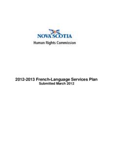 [removed]French-Language Services Plan Submitted March 2012 Message from the Director & CEO I am pleased to submit the[removed]French-Language Services Plan for the Nova Scotia Human Rights Commission. The Commission