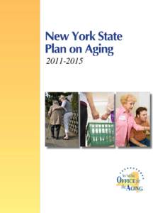 [removed]  A Message from the Acting Director Dear Colleague in Aging: Governor Andrew Cuomo and I are pleased to present the New York State Plan on Aging for the period October 1, 2011 – September 30, 2015. The New 