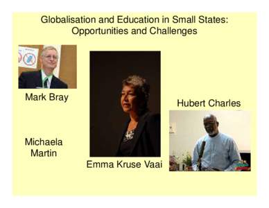 Globalisation and Education in Small States: Opportunities and Challenges Mark Bray  Hubert Charles