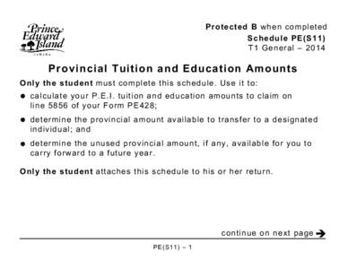 Protected B when completed Schedule PE(S11) T1 General – 2014 Provincial Tuition and Education Amounts Only the student must complete this schedule. Use it to: