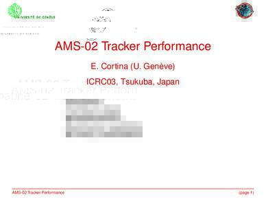 AMS-02 Tracker Performance E. Cortina (U. Genève) ICRC03, Tsukuba, Japan - Introduction - Test Beam setups - Spatial Resolution