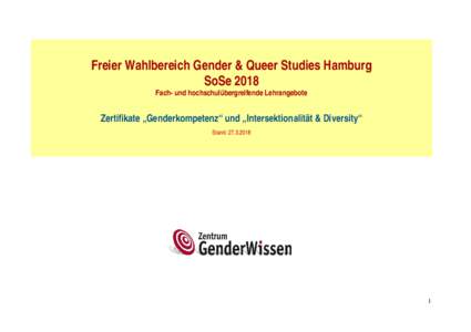 Freier Wahlbereich Gender & Queer Studies Hamburg SoSe 2018 Fach- und hochschulübergreifende Lehrangebote Zertifikate „Genderkompetenz“ und „Intersektionalität & Diversity“ Stand: 