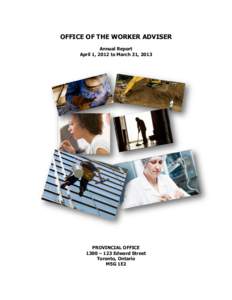 OFFICE OF THE WORKER ADVISER Annual Report April 1, 2012 to March 31, 2013 PROVINCIAL OFFICE 1300 – 123 Edward Street