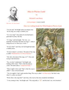 Alice in Physics Land by Richard Conn Henry (with apologies to Lewis Carroll) Illustrator: Sir John Tenniel