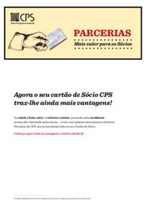 PARCERIAS Mais valor para os Sócios Agora o seu cartão de Sócio CPS traz-lhe ainda mais vantagens! Da saúde e bem-estar, à cultura e ensino, passando pelas molduras serviço tão valorizado pelos sócios - conte com