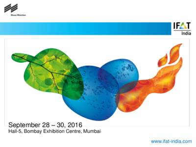 September 28 – 30, 2016 Hall-5, Bombay Exhibition Centre, Mumbai www.ifat-india.com Adverstising Space Promote your business and get more visibility!