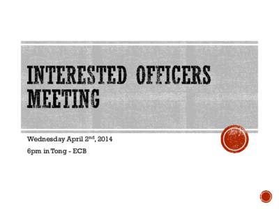 Wednesday April 2nd, 2014  6pm in Tong - ECB PRESIDENT  Prepare and run general meetings