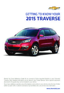 Review this Quick Reference Guide for an overview of some important features in your Chevrolet Traverse. More detailed information can be found in your Owner Manual. Some optional equipment described in this guide may no