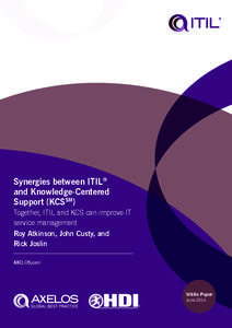 Synergies between ITIL® and Knowledge-Centered Support (KCSSM) Together, ITIL and KCS can improve IT service management Roy Atkinson, John Custy, and