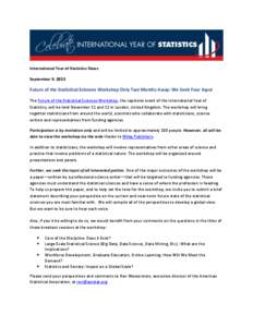 International Year of Statistics News September 9, 2013 Future of the Statistical Sciences Workshop Only Two Months Away: We Seek Your Input The Future of the Statistical Sciences Workshop, the capstone event of the Inte