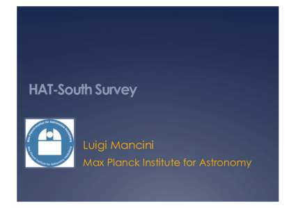 HAT-South Survey  Luigi Mancini Max Planck Institute for Astronomy    HAT-South is the largest ground based survey for transiting exoplanets.