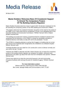 Media Release 26 March 2015 Master Builders Welcomes News Of Crossbench Support To Extend The Compulsory Powers Of The Building Industry Regulator