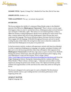 LESSON TITLE: “Speak, I Charge You”: Macbeth On Your Feet, Not In Your Seat GRADE LEVEL: Grades[removed]TIME ALLOTMENT: Two[removed]minute class periods OVERVIEW: This lesson explores the validity of a statement Ethan