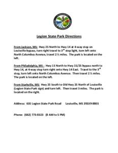 Legion State Park Directions From Jackson, MS: Hwy 25 North to Hwy 14 at 4-way stop on Louisville bypass, turn right travel to 3rd stop light, turn left onto North Columbus Avenue, travel 2 ½ miles. The park is located 