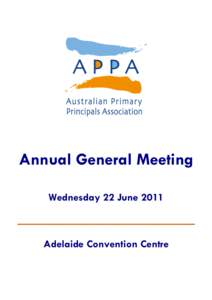 Annual General Meeting Wednesday 22 June 2011 Adelaide Convention Centre  The Australian Primary Principals Association