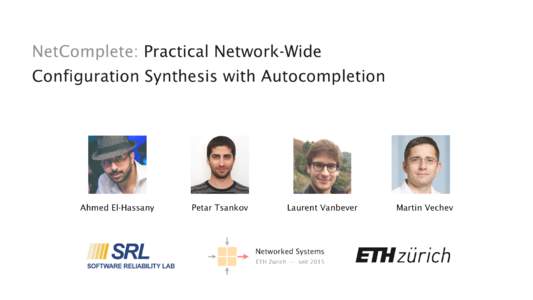 NetComplete: Practical Network-Wide Configuration Synthesis with Autocompletion Ahmed El-Hassany  Petar Tsankov