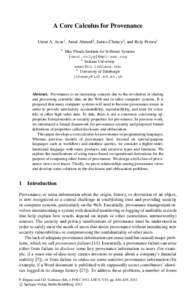 A Core Calculus for Provenance Umut A. Acar1 , Amal Ahmed2 , James Cheney3 , and Roly Perera1 1 Max Planck Institute for Software Systems {umut,rolyp}@mpi-sws.org