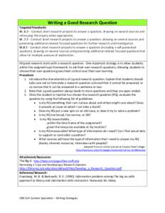 Writing a Good Research Question Targeted Standards: W. 6.7 – Conduct short research projects to answer a question, drawing on several sources and refocusing the inquiry when appropriate. WConduct short researc