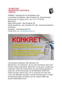 KONKRET: Fachgespräch mit Brownbag-Lunch «unsichtbares Handwerk» Max Schweizer AG, Betonkosmetik   Donnerstag 18. August 2016 von 12:Uhr Referenten: Roger Weiersmüller, Max Schweizer AG Daniel Stauffach