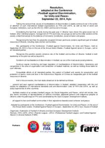 Resolution, adopted at the Conference «Football against Discrimination, for Unity and Peace» September 22, 2014, Kyiv Taking into account that, issues of manifestations of discrimination in stadia continue to be in the