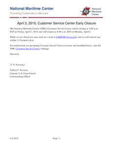 National Maritime Center Providing Credentials to Mariners April 3, 2015, Customer Service Center Early Closure The National Maritime Center (NMC) Customer Service Center will be closing at 4:00 p.m. EST on Friday, April