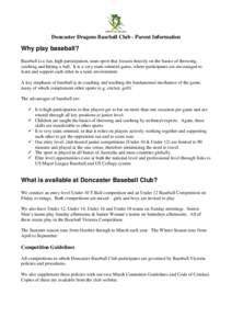 Doncaster Dragons Baseball Club - Parent Information  Why play baseball? Baseball is a fun, high participation, team sport that focuses heavily on the basics of throwing, catching and hitting a ball. It is a very team or