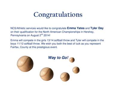 Congratulations NCS/Athletic services would like to congratulate Emma Yates and Tyler Day on their qualification for the North American Championships in Hershey, Pennsylvania on August 2nd 2014! Emma will compete in the 