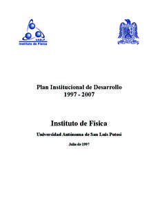 Plan Institucional de Desarrollo[removed]Instituto de Física Universidad Autónoma de San Luis Potosí Julio de 1997