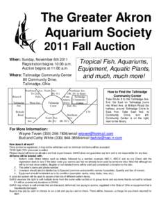 The Greater Akron Aquarium Society 2011 Fall Auction When: Sunday, November 6th 2011 Registration begins 10:00 a.m. Auction begins at 11:00 a.m.