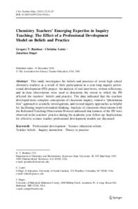 J Sci Teacher Educ[removed]:23–52 DOI[removed]s10972[removed]x Chemistry Teachers’ Emerging Expertise in Inquiry Teaching: The Effect of a Professional Development Model on Beliefs and Practice