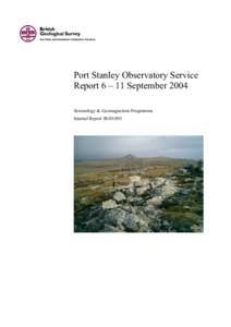 Port Stanley Observatory Service Report 6 – 11 September 2004 Seismology & Geomagnetism Programme Internal Report IR[removed]  BRITISH GEOLOGICAL SURVEY