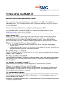 Hendra virus in a Nutshell A guide for journalists prepared by the AusSMC This is part of the Science in a Nutshell series produced by the AusSMC and verified by an independent expert. This document provides simple expla