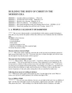 BUILDING THE BODY OF CHRIST IN THE MODERN ERA SESSION 1 A people called out of darkness. 1 Peter 2:9 SESSION 2 Accepted into God’s Family. Ephesians 2:19 SESSION 3 Blessed to be a blessing. Malachi 3:8-10 SESSION 4 Bol