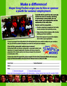 Make a difference!  Mayor Greg Fischer urges you to hire or sponsor a youth for summer employment. Louisville Metro youth face the worst job market for teens in decades. By hiring