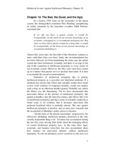 Boldrin & Levine: Against Intellectual Monopoly, Chapter 10  Chapter 10. The Bad, the Good, and the Ugly In a famous 1958 study on the economics of the patent system, the distinguished economist Fritz Machlup, paraphrasi