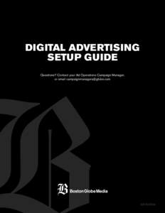 Digital Advertising setup guide Questions? Contact your Ad Operations Campaign Manager, or email