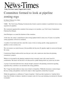 Committee formed to look at pipeline zoning regs By Melanie Wilkinson News Editor Posted on December 28, 2013  YORK – The York County Planning Commission has formed a special committee to specifically look at zoning