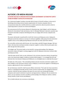 AUTOCRC LTD MEDIA RELEASE AUTOCRC SELECTED TO PROVIDE NEW VICTORIAN GOVERNMENT AUTOMOTIVE SUPPLY CHAIN IN-MARKET ADVOCATES IN MALAYSIA The Automotive Supplier Excellence Australia (ASEA) Division of AutoCRC will play a c